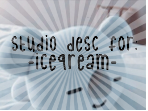 Studio desc for  @-iceqream-