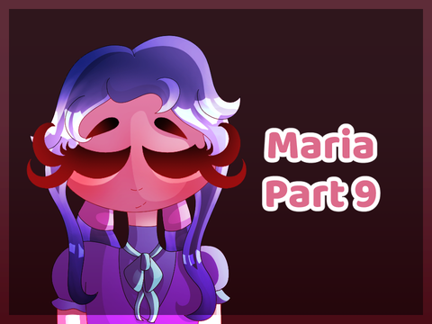 || Maria || Part 9 ||