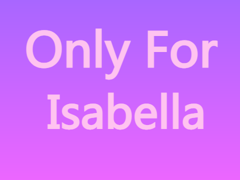 Only For Isabella
