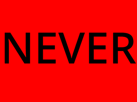 NEVER