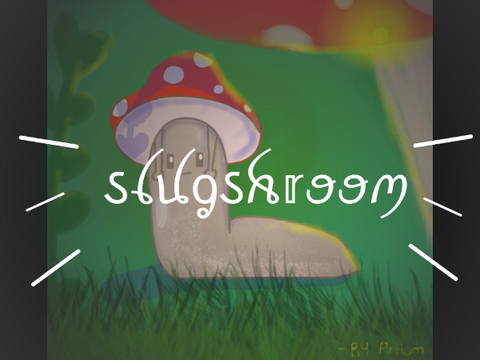 slugshroom||art