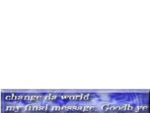 Change da world my final message