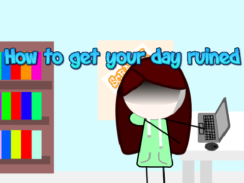 How to get your day ruined: A Animation