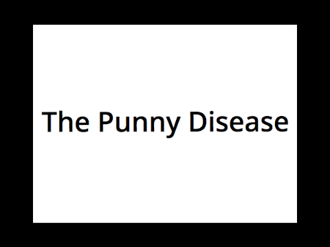 PUNNY DISEASE!