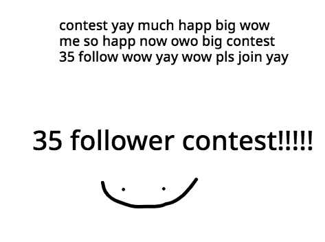 {abandoned} 35 follower contest!