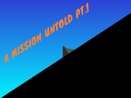 A MISSION UNTOLD PT.1