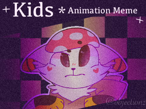 + Kids // Animation Meme +