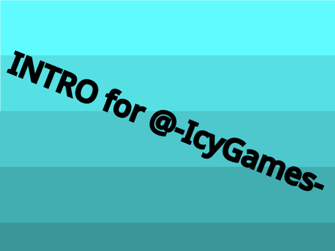 intro for @-IcyGames-  