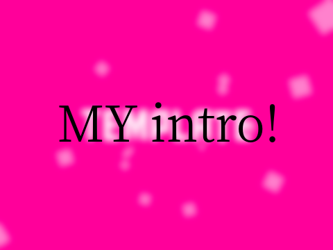 My intro!
