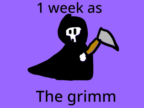 1 week as the grim