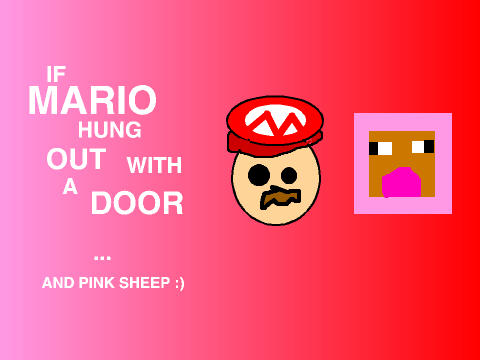 If Mario Hung out with a Door... and Pink sheep :)
