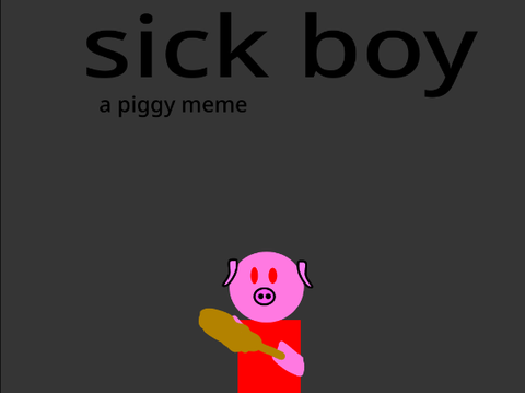 sick boy a piggy meme