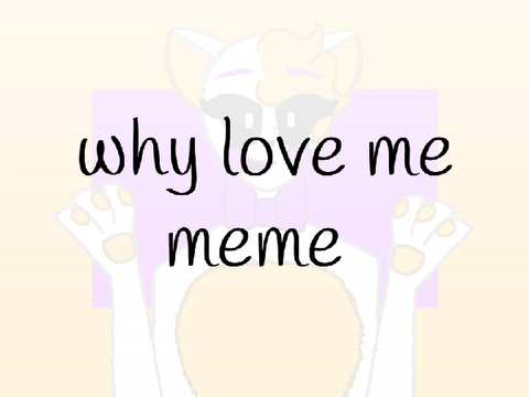 °why love me° ⁛meme⁛ ~gift for lolbit~