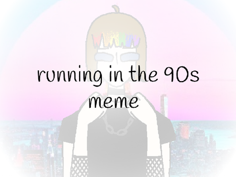 °running in the 90's° ⁛meme⁛ ~gift for red~