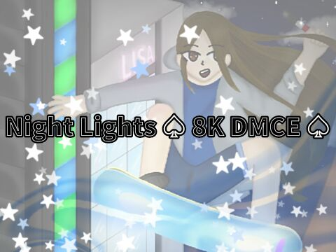 Night Lights ♤ 8K DMCE ♤
