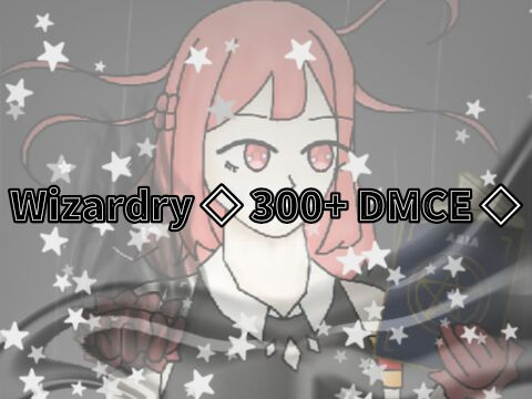 Wizardry *:･ﾟ✧ 300+ DMCE ✧･ﾟ:*