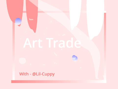  ✰ || Art Trade with @Lil-Cuppyˎ- 