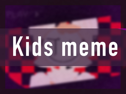 kids || meme