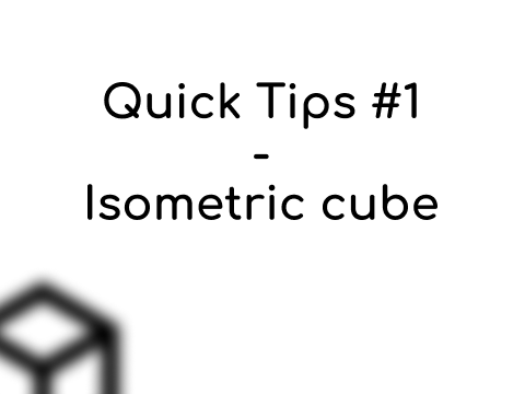 Quick Tips #1 // Isometric Cube
