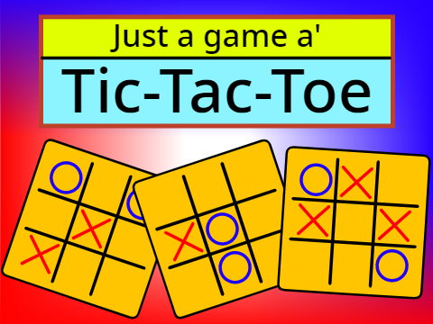 Just a Game a' Tic-Tac-Toe