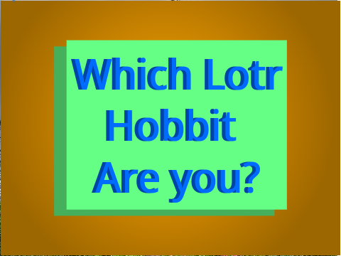 Which Lotr Hobbit Are you?