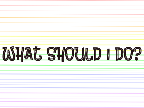 What should I do ?