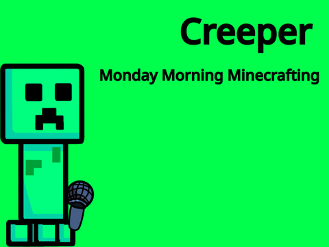 Creeper - Monday Morning Minecrafting (WIP)