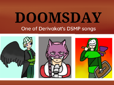 DOOMSDAY- One of Derivakat's DSMP songs -