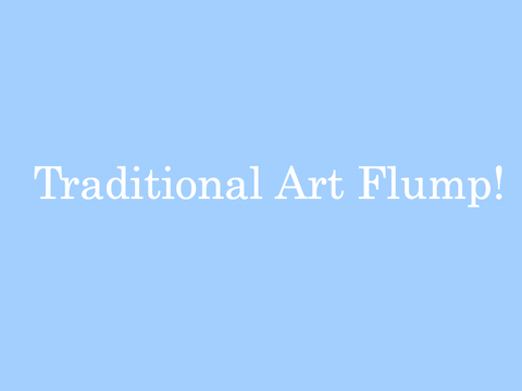 Traditional Art Flump! :O