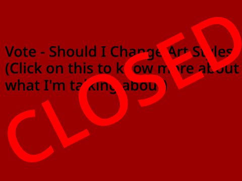 {CLOSED} Vote - Should I Change Art Styles?