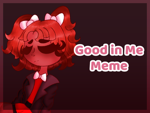 !(TW IN DESC.)!Good In Me Meme/PMV