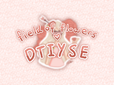 ⚝ ∙ Field of Flowers - DTIYSE