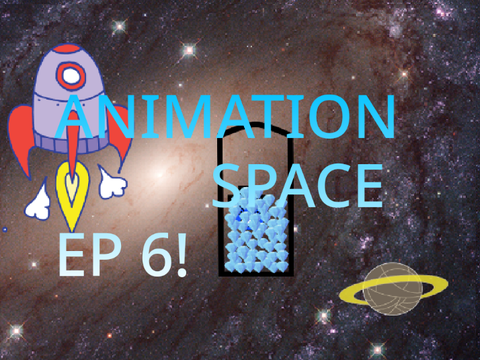 Animation Space Ep 6!