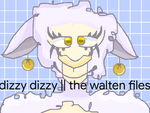 dizzy dizzy || the walten files