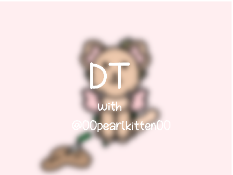 DT with @00pearlkitten00