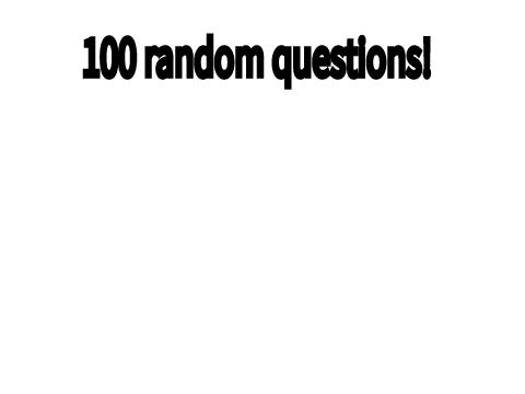 100 random questions. yay.
