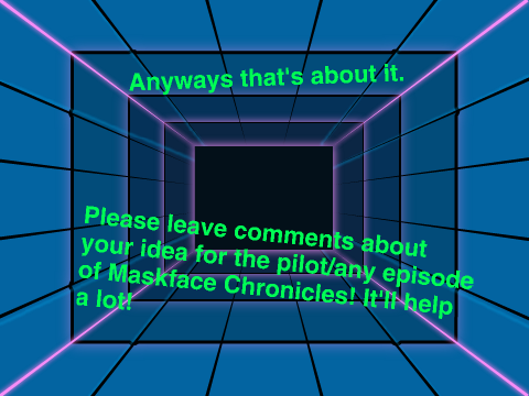 I need assistance (+Potential Maskface Chronicles Special!)