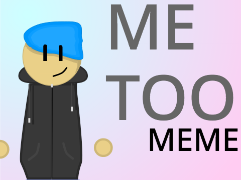 Me Too - MEME