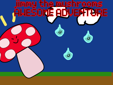 jimmy the mushrooms AWESOME ADVENTURE! (beta)