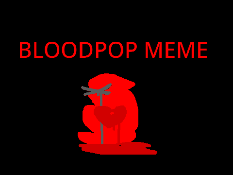 BloodPop Meme