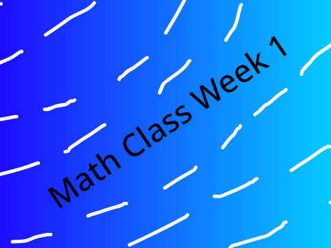 Math Class Week 1