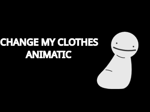 Change My Clothes | Animatic