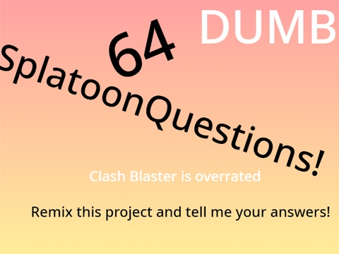 64 Dumb Splatoon Questions remix