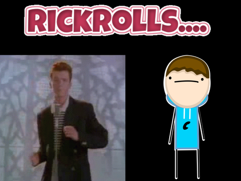When u get rickrolled