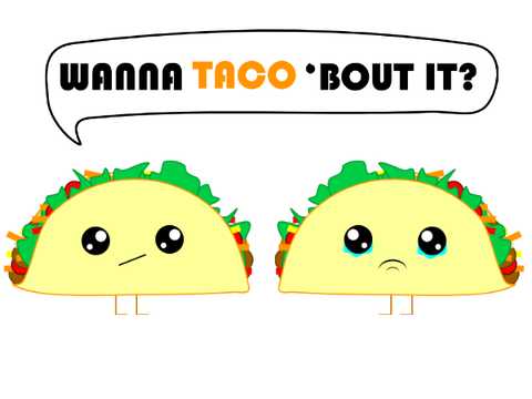 wanna taco 'bout it? 