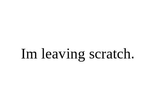 I'm leaving scratch.