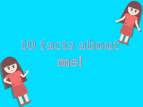Ten Facts About Me!
