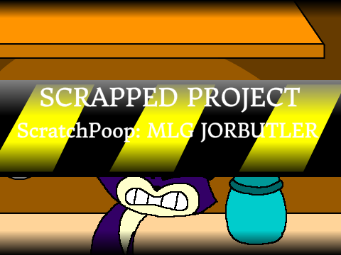 [SCRAPPED] ScratchPoop: MLG JORBUTLER