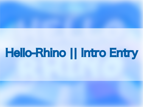 Intro Entry || Hello-Rhino
