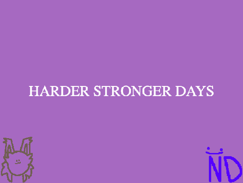 HARDER STRONGER DAYS || collab w/ NettaW